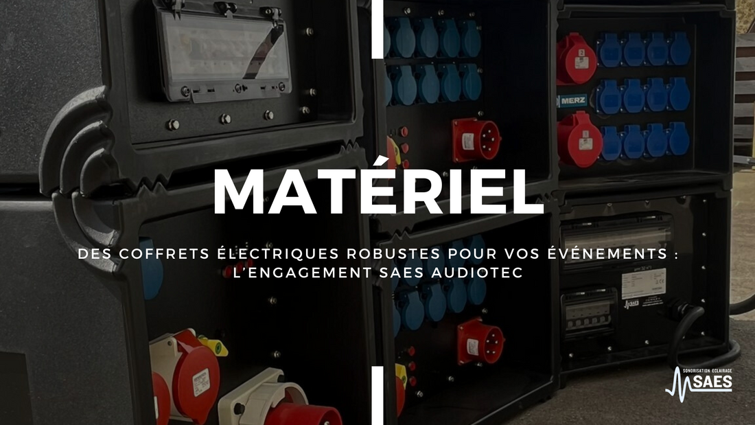 Des coffrets électriques robustes pour vos événements : l’engagement SAES Audiotec