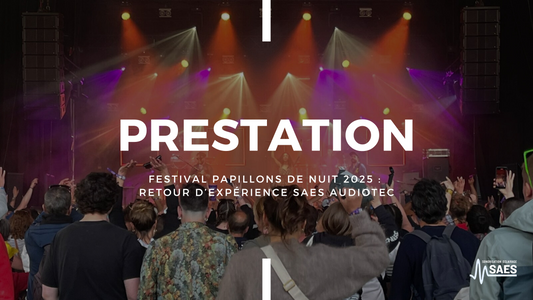 Festival Papillons de Nuit 2025 : retour d’expérience SAES Audiotec